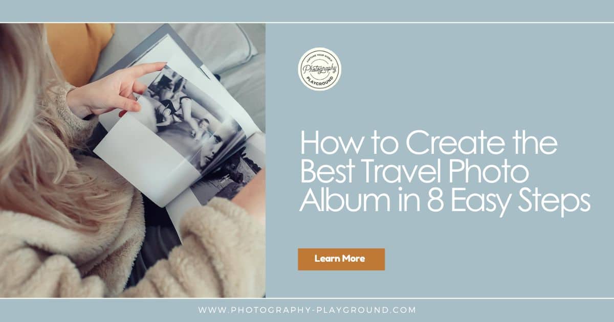 How to Create the Best Travel Photo Album in 8 Easy Steps